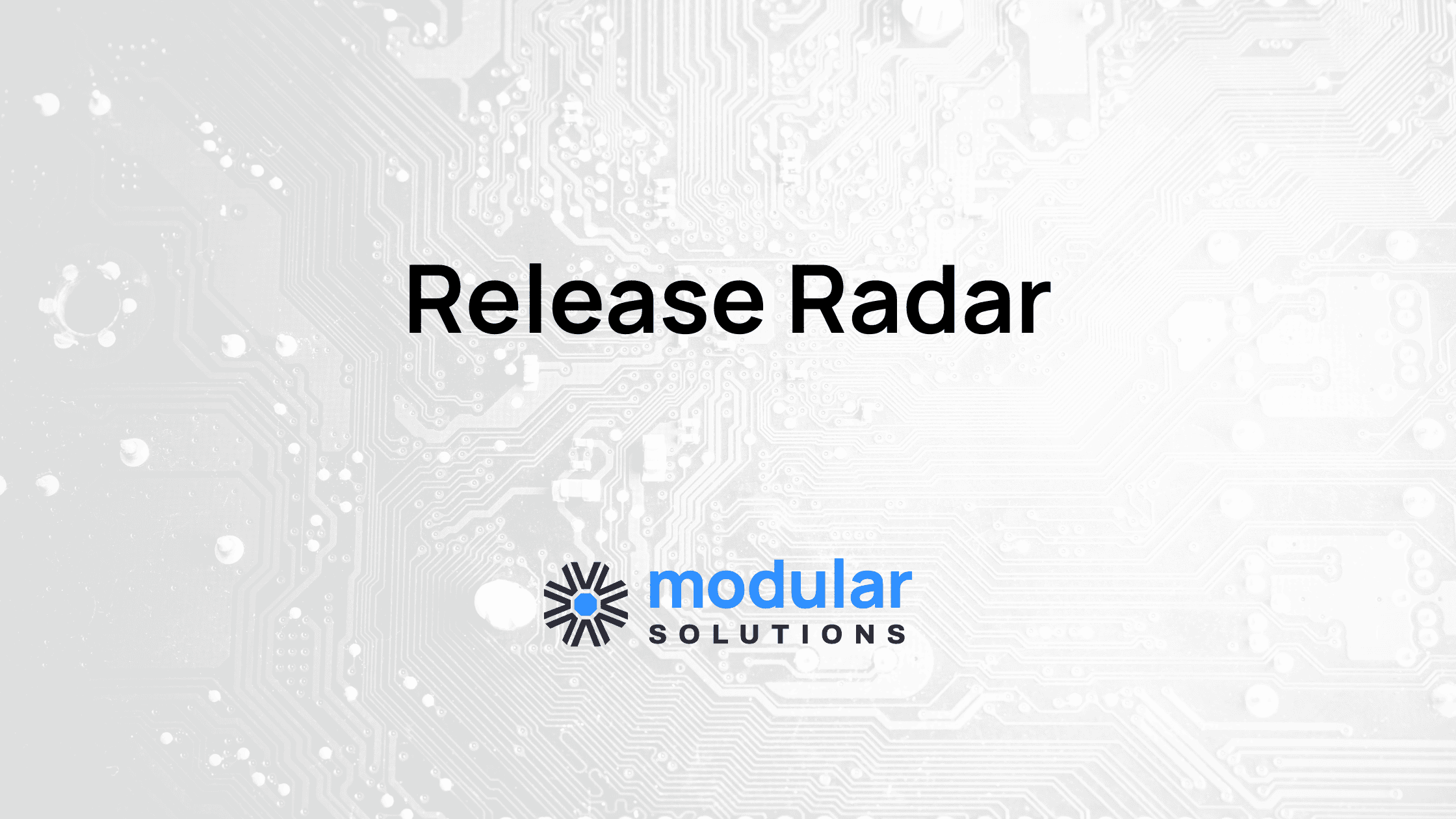 Release Radar Release Radar with Modular Solutions logo overlaid a general inurtech image.