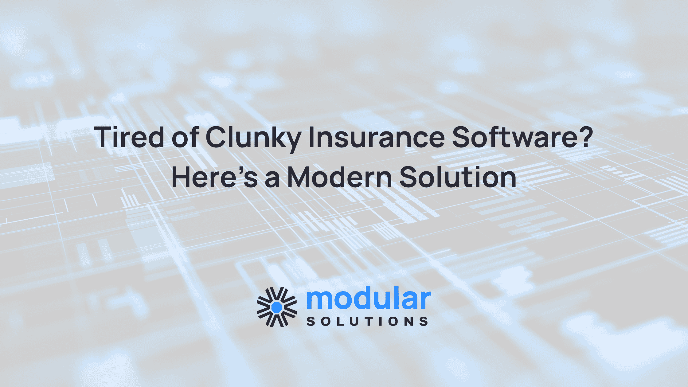 Tired of Clunky Insurance Software? Here’s a Modern Solution
